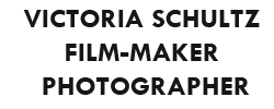 VICTORIA SCHULTZ FILMMAKER AND PHOTOGRAPHER